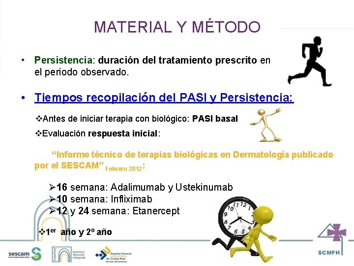 MATERIAL Y MÉTODO • Persistencia: duración del tratamiento prescrito en el periodo observado. •