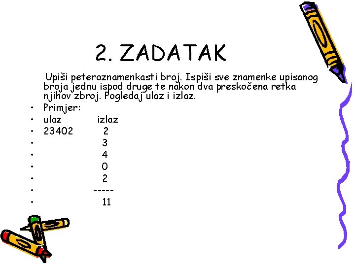 2. ZADATAK • • • Upiši peteroznamenkasti broj. Ispiši sve znamenke upisanog broja jednu 2. ZADATAK • • • Upiši peteroznamenkasti broj. Ispiši sve znamenke upisanog broja jednu