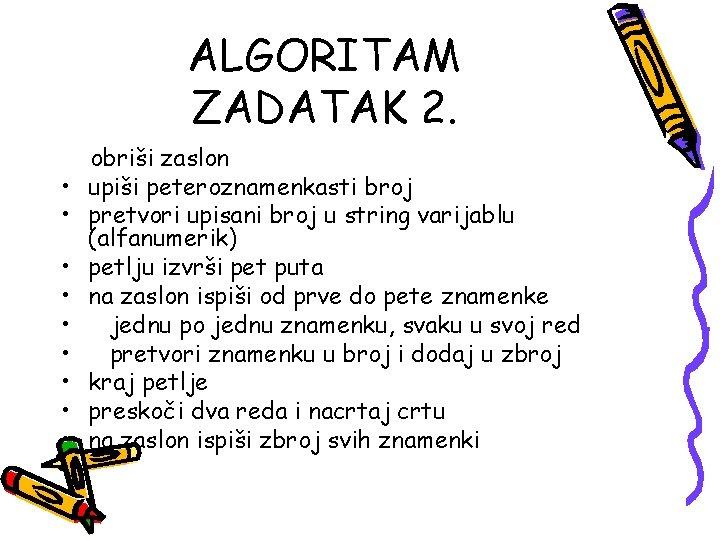 ALGORITAM ZADATAK 2. • • • obriši zaslon upiši peteroznamenkasti broj pretvori upisani broj ALGORITAM ZADATAK 2. • • • obriši zaslon upiši peteroznamenkasti broj pretvori upisani broj