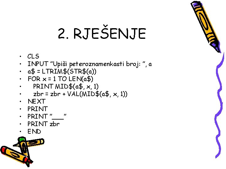 2. RJEŠENJE • • • CLS INPUT ”Upiši peteroznamenkasti broj: ”, a a$ = 2. RJEŠENJE • • • CLS INPUT ”Upiši peteroznamenkasti broj: ”, a a$ =