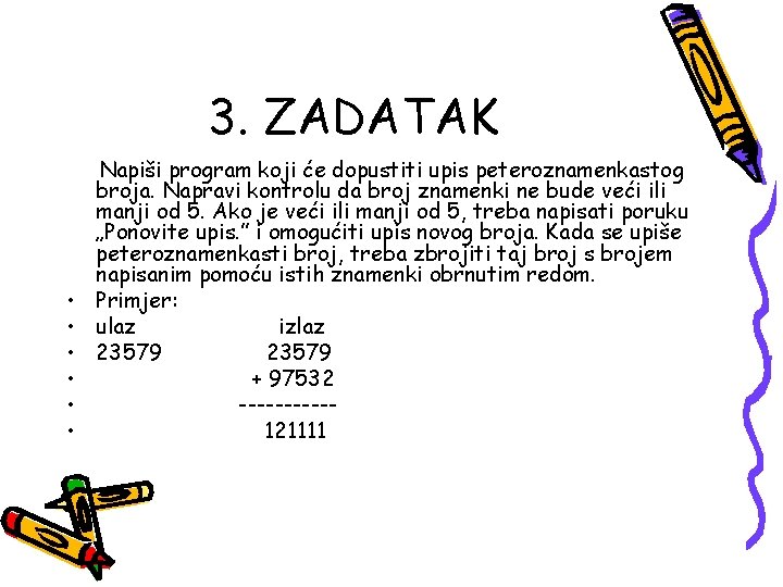 3. ZADATAK • • • Napiši program koji će dopustiti upis peteroznamenkastog broja. Napravi 3. ZADATAK • • • Napiši program koji će dopustiti upis peteroznamenkastog broja. Napravi