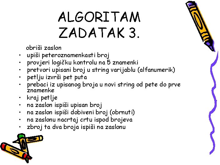 ALGORITAM ZADATAK 3. • • • obriši zaslon upiši peteroznamenkasti broj provjeri logičku kontrolu ALGORITAM ZADATAK 3. • • • obriši zaslon upiši peteroznamenkasti broj provjeri logičku kontrolu