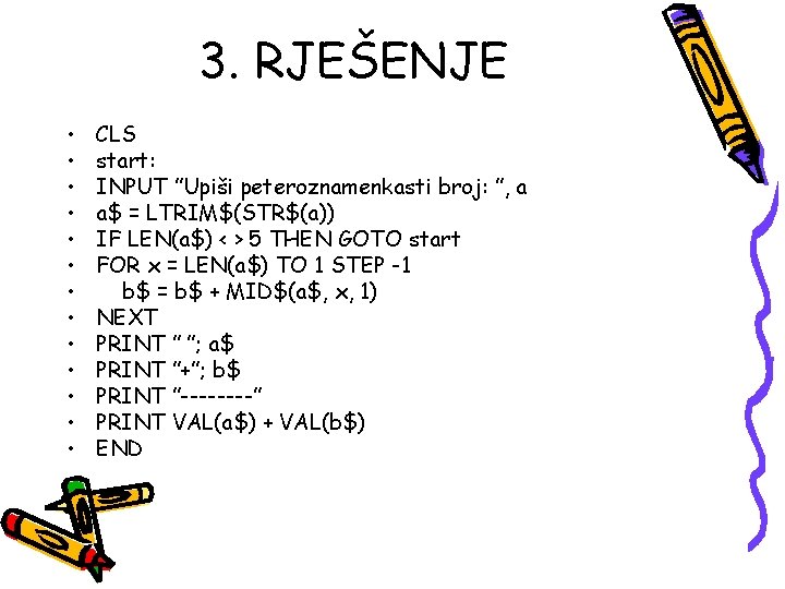 3. RJEŠENJE • • • • CLS start: INPUT ”Upiši peteroznamenkasti broj: ”, a 3. RJEŠENJE • • • • CLS start: INPUT ”Upiši peteroznamenkasti broj: ”, a