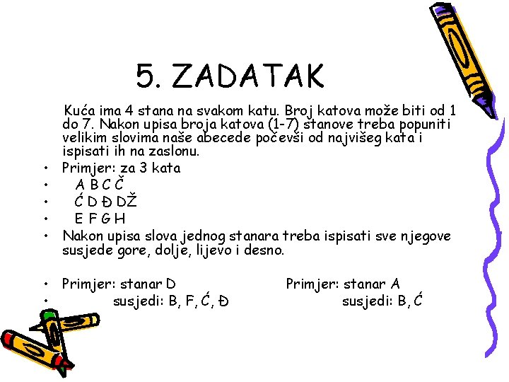 5. ZADATAK • • • Kuća ima 4 stana na svakom katu. Broj katova 5. ZADATAK • • • Kuća ima 4 stana na svakom katu. Broj katova