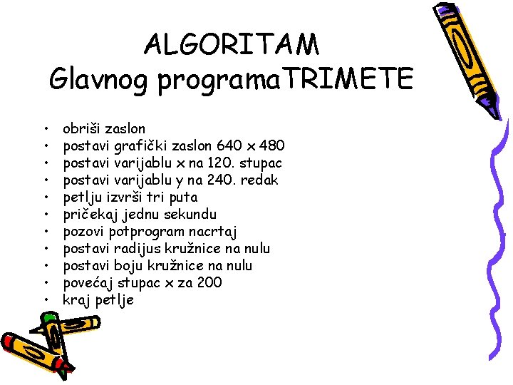 ALGORITAM Glavnog programa. TRIMETE • • • obriši zaslon postavi grafički zaslon 640 x ALGORITAM Glavnog programa. TRIMETE • • • obriši zaslon postavi grafički zaslon 640 x