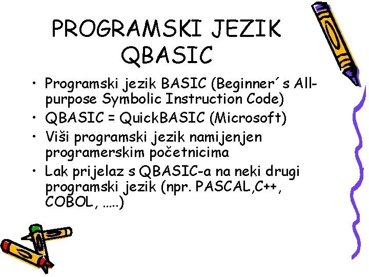 PROGRAMSKI JEZIK QBASIC • Programski jezik BASIC (Beginner´s Allpurpose Symbolic Instruction Code) • QBASIC PROGRAMSKI JEZIK QBASIC • Programski jezik BASIC (Beginner´s Allpurpose Symbolic Instruction Code) • QBASIC