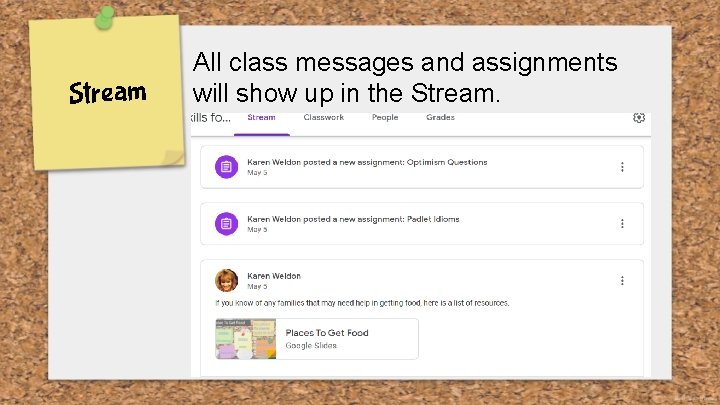 Stream All class messages and assignments will show up in the Stream. 