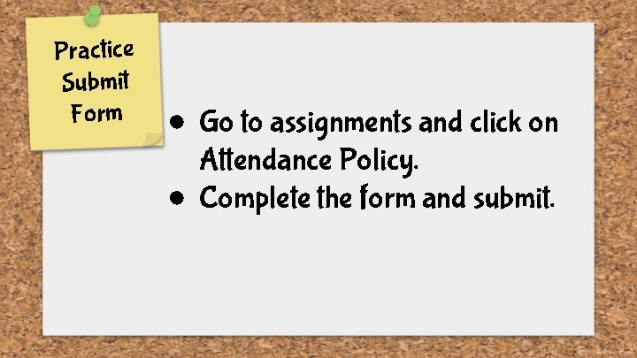Practice Submit Form ● Go to assignments and click on Attendance Policy. ● Complete