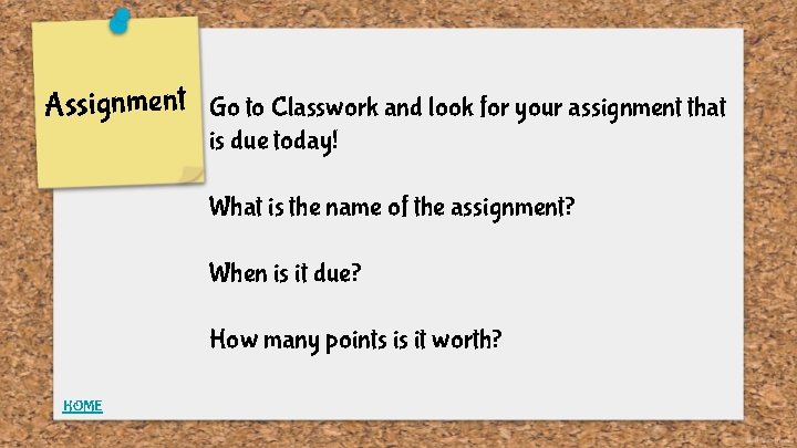 Assignment Go to Classwork and look for your assignment that is due today! What