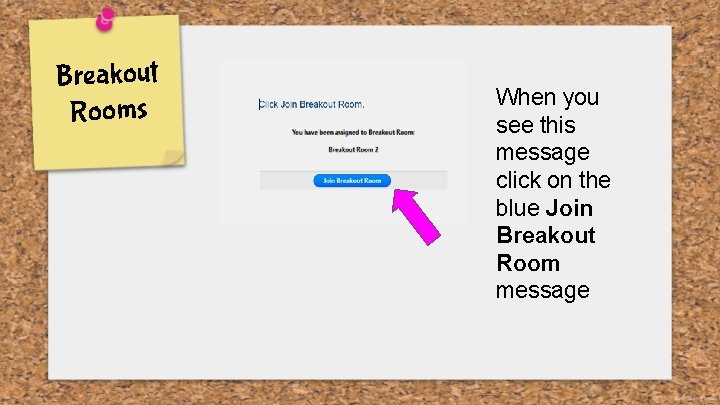 Breakout Rooms When you see this message click on the blue Join Breakout Room