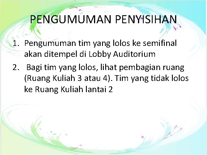 PENGUMUMAN PENYISIHAN 1. Pengumuman tim yang lolos ke semifinal akan ditempel di Lobby Auditorium