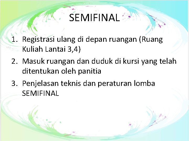 SEMIFINAL 1. Registrasi ulang di depan ruangan (Ruang Kuliah Lantai 3, 4) 2. Masuk