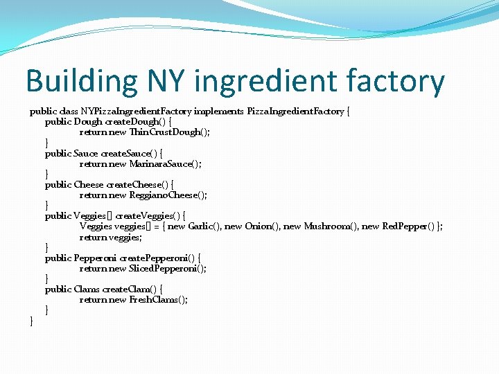 Building NY ingredient factory public class NYPizza. Ingredient. Factory implements Pizza. Ingredient. Factory {