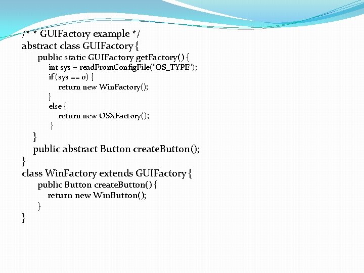 /* * GUIFactory example */ abstract class GUIFactory { public static GUIFactory get. Factory()