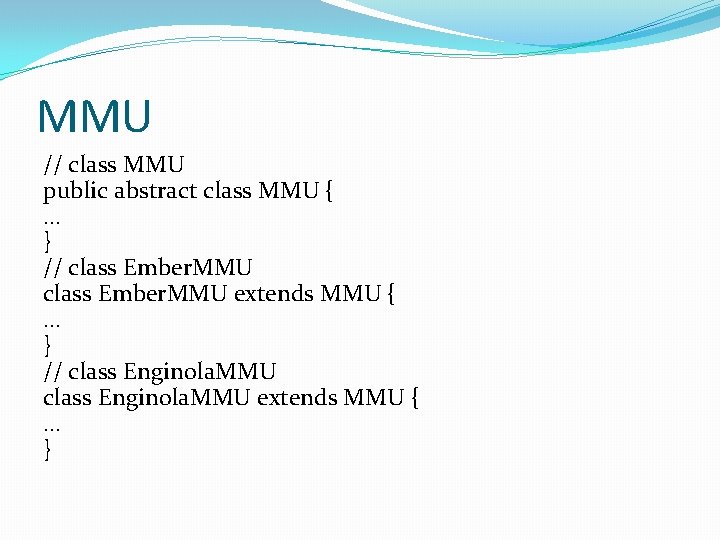 MMU // class MMU public abstract class MMU { . . . } //