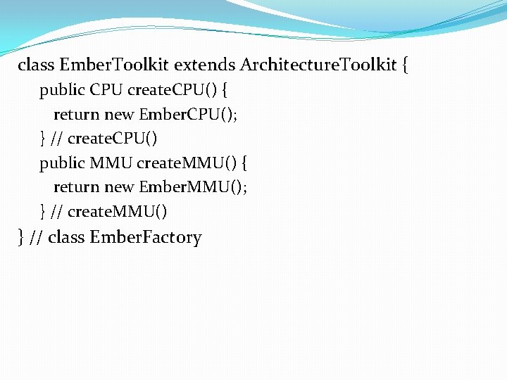 class Ember. Toolkit extends Architecture. Toolkit { public CPU create. CPU() { return new