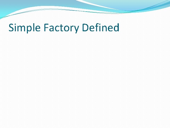 Simple Factory Defined 