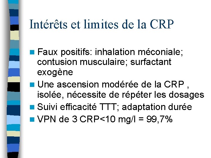 Intérêts et limites de la CRP n Faux positifs: inhalation méconiale; contusion musculaire; surfactant