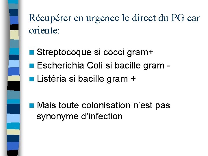 Récupérer en urgence le direct du PG car oriente: n Streptocoque si cocci gram+