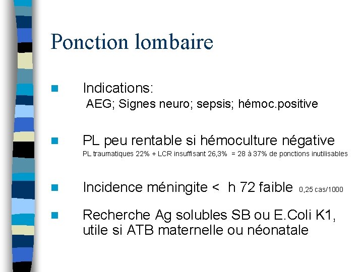 Ponction lombaire n Indications: AEG; Signes neuro; sepsis; hémoc. positive n PL peu rentable