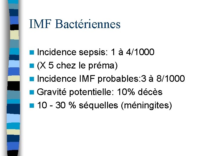 IMF Bactériennes n Incidence sepsis: 1 à 4/1000 n (X 5 chez le préma)