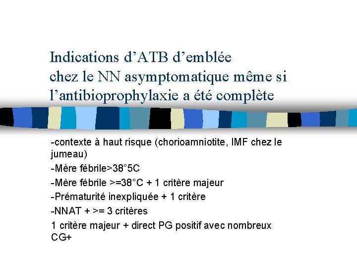 Indications d’ATB d’emblée chez le NN asymptomatique même si l’antibioprophylaxie a été complète -contexte