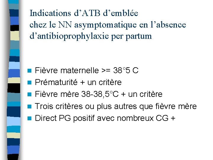 Indications d’ATB d’emblée chez le NN asymptomatique en l’absence d’antibioprophylaxie per partum n n