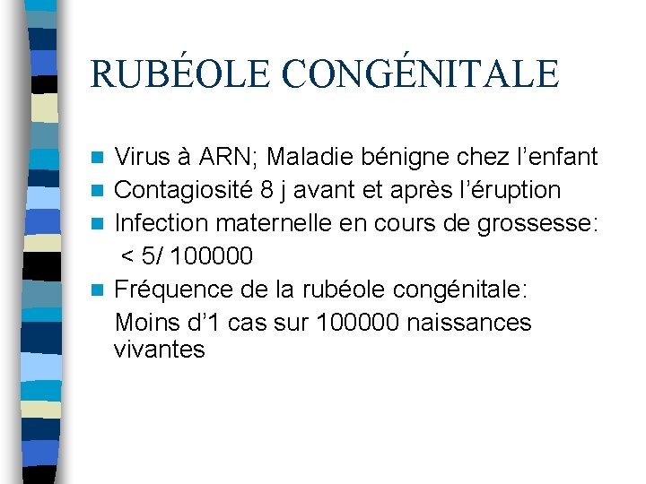 RUBÉOLE CONGÉNITALE Virus à ARN; Maladie bénigne chez l’enfant n Contagiosité 8 j avant