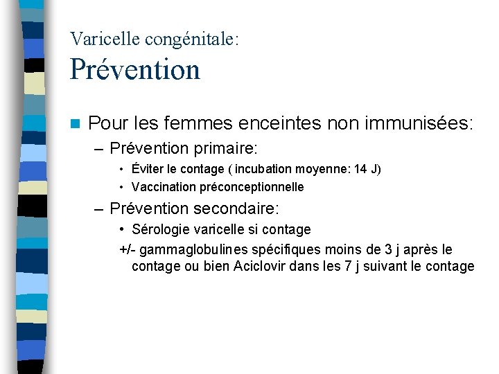 Varicelle congénitale: Prévention n Pour les femmes enceintes non immunisées: – Prévention primaire: •