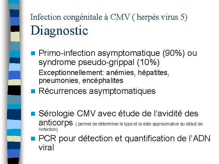 Infection congénitale à CMV ( herpès virus 5) Diagnostic n Primo-infection asymptomatique (90%) ou