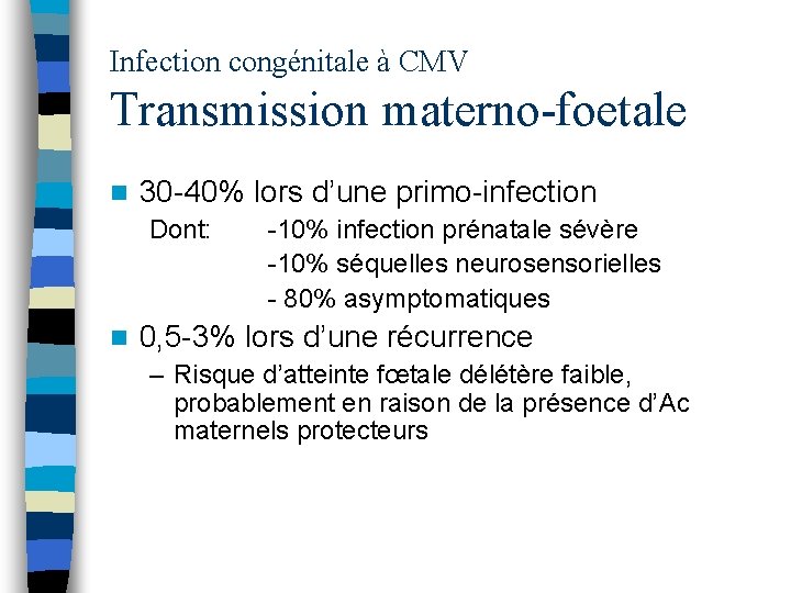 Infection congénitale à CMV Transmission materno-foetale n 30 -40% lors d’une primo-infection Dont: n