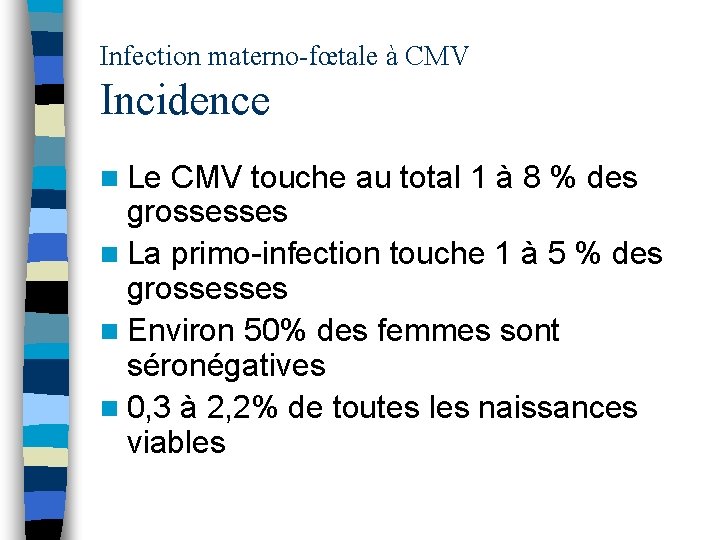 Infection materno-fœtale à CMV Incidence n Le CMV touche au total 1 à 8