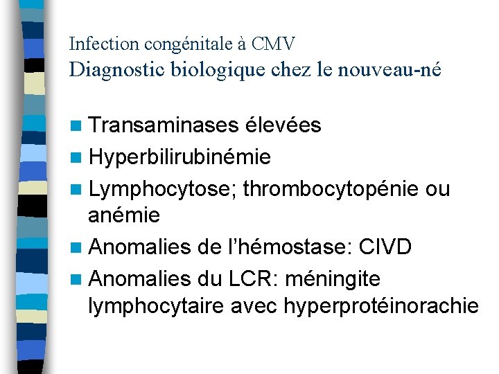 Infection congénitale à CMV Diagnostic biologique chez le nouveau-né n Transaminases élevées n Hyperbilirubinémie