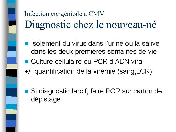 Infection congénitale à CMV Diagnostic chez le nouveau-né Isolement du virus dans l’urine ou