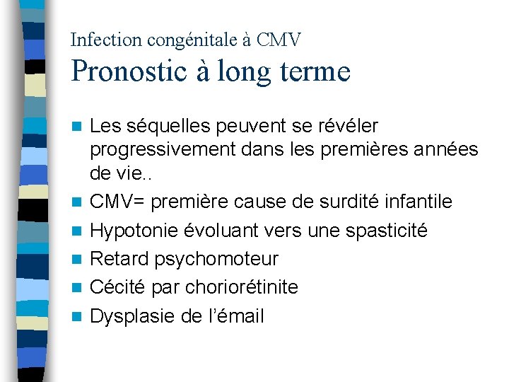 Infection congénitale à CMV Pronostic à long terme n n n Les séquelles peuvent