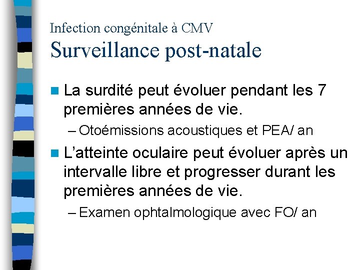 Infection congénitale à CMV Surveillance post-natale n La surdité peut évoluer pendant les 7