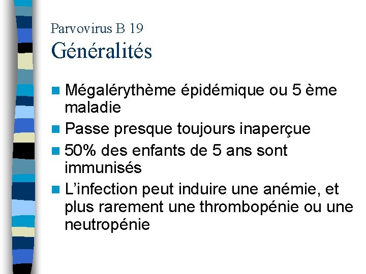 Parvovirus B 19 Généralités n Mégalérythème épidémique ou 5 ème maladie n Passe presque
