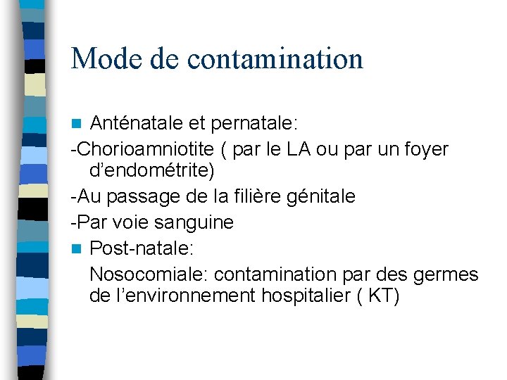 Mode de contamination Anténatale et pernatale: -Chorioamniotite ( par le LA ou par un