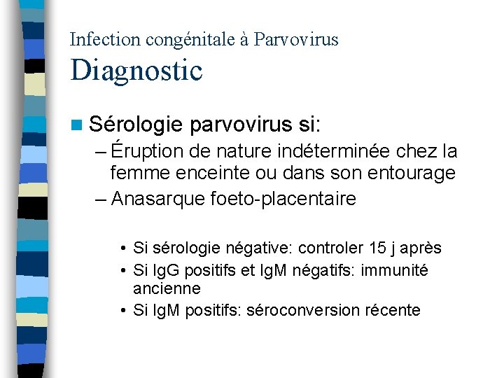 Infection congénitale à Parvovirus Diagnostic n Sérologie parvovirus si: – Éruption de nature indéterminée