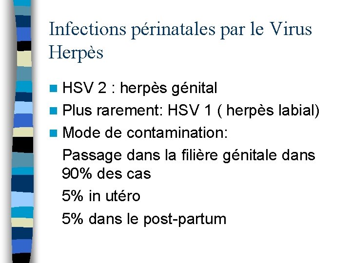 Infections périnatales par le Virus Herpès n HSV 2 : herpès génital n Plus