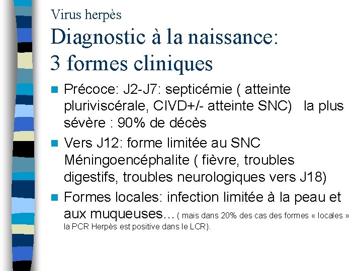 Virus herpès Diagnostic à la naissance: 3 formes cliniques Précoce: J 2 -J 7: