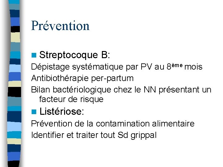 Prévention n Streptocoque B: Dépistage systématique par PV au 8ème mois Antibiothérapie per-partum Bilan