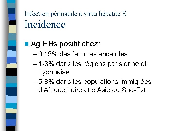Infection périnatale à virus hépatite B Incidence n Ag HBs positif chez: – 0,