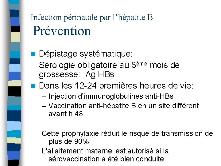 Infection périnatale par l’hépatite B Prévention Dépistage systématique: Sérologie obligatoire au 6ème mois de