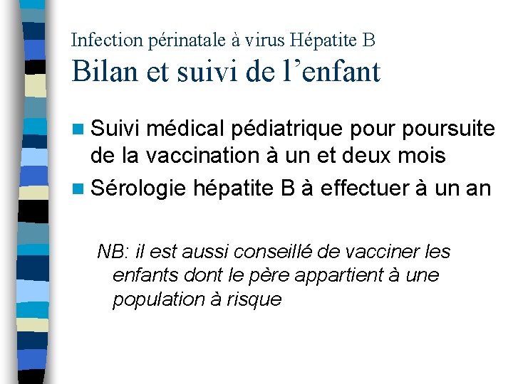 Infection périnatale à virus Hépatite B Bilan et suivi de l’enfant n Suivi médical