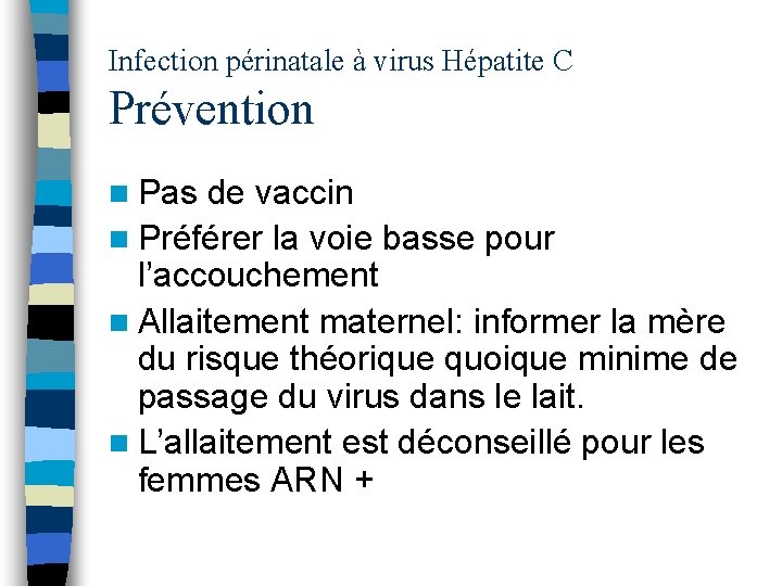 Infection périnatale à virus Hépatite C Prévention n Pas de vaccin n Préférer la
