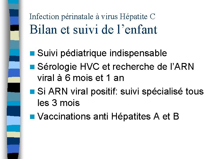 Infection périnatale à virus Hépatite C Bilan et suivi de l’enfant n Suivi pédiatrique