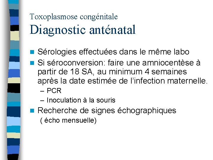 Toxoplasmose congénitale Diagnostic anténatal Sérologies effectuées dans le même labo n Si séroconversion: faire