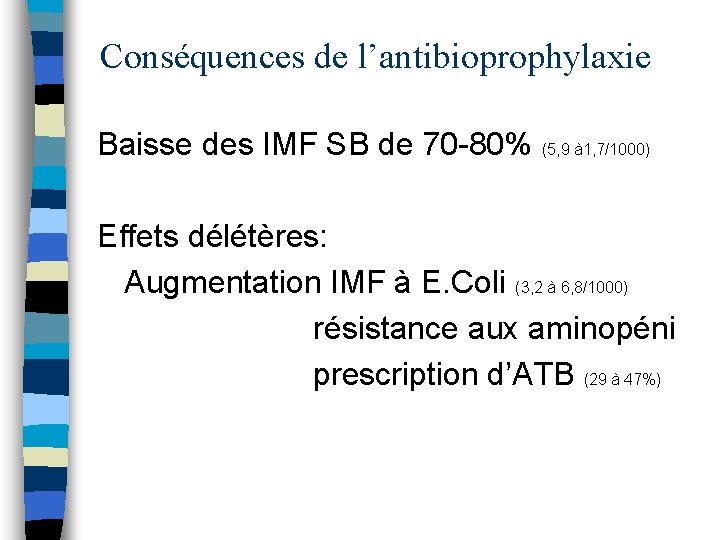 Conséquences de l’antibioprophylaxie Baisse des IMF SB de 70 -80% (5, 9 à 1,