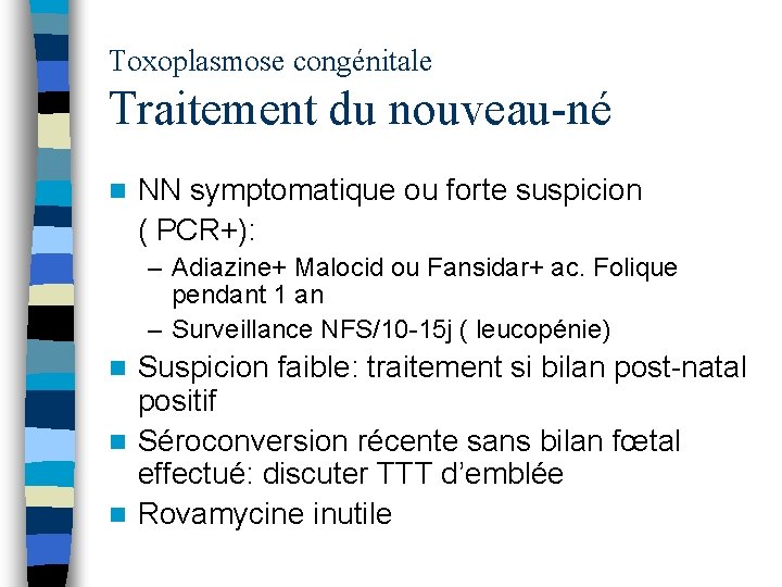 Toxoplasmose congénitale Traitement du nouveau-né n NN symptomatique ou forte suspicion ( PCR+): –